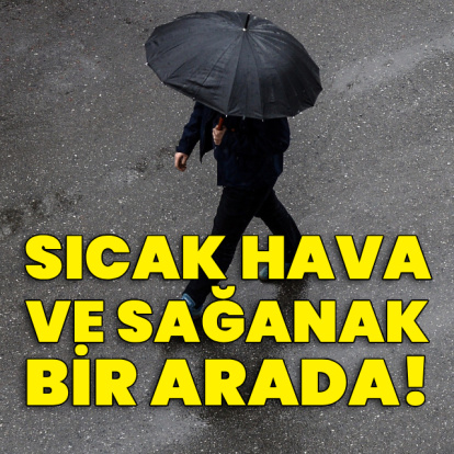 Sıcak hava ve kuvvetli yağış bir arada!
