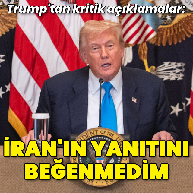 Trump: İran'ın yanıtı kabul edilemez