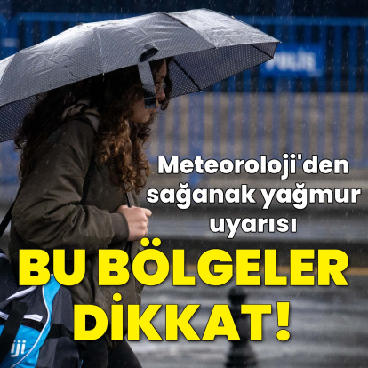 Sağanak yağmur uyarısı! Bu bölgeler dikkat