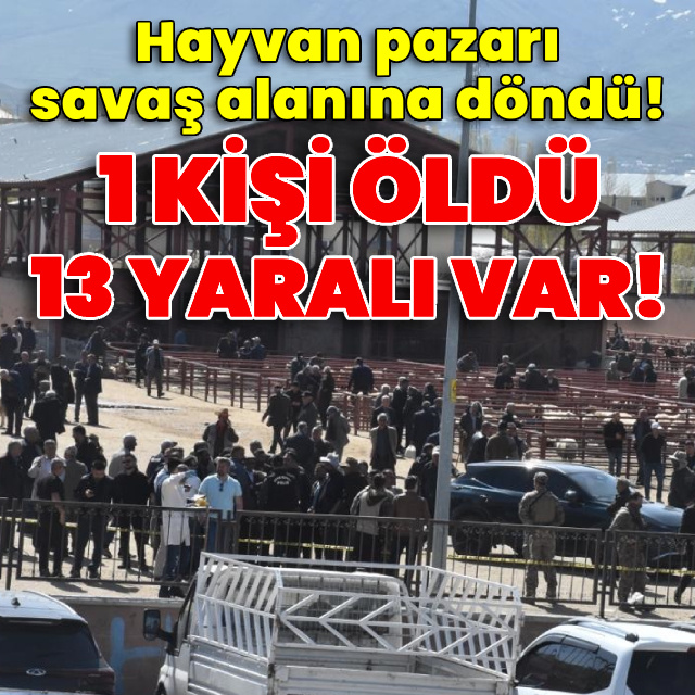 Hayvan pazarı savaş alanına döndü! 1 ölü, 13 yaralı var!