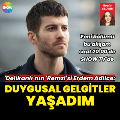 "Duygusal gelgitler yaşadım"