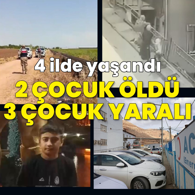 4 ilde yaşandı! 2 çocuk hayatını kaybetti, 3 çocuk yaralandı