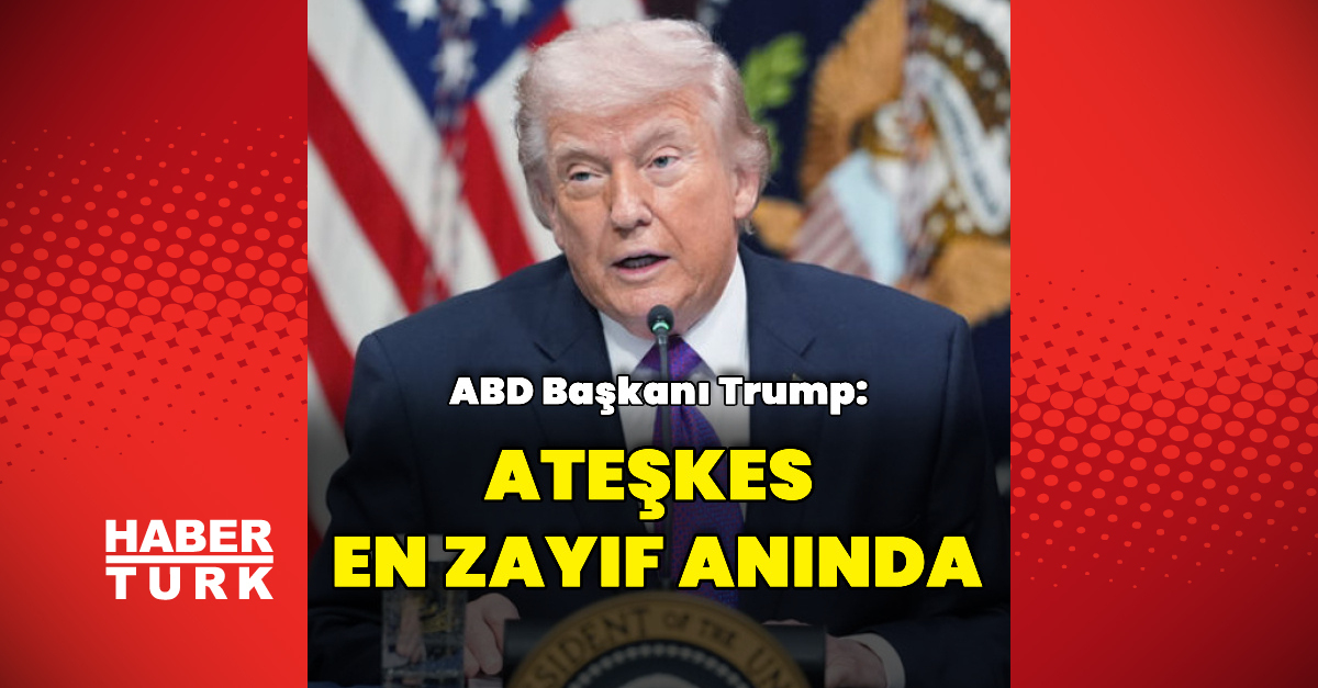 Trump: İran Ateşkesi En Zayıf Anında