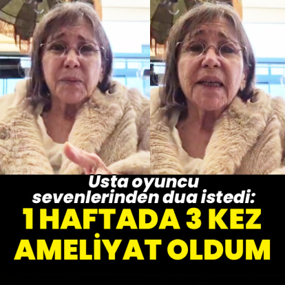 "Bir haftada üç ameliyat geçirdim"
