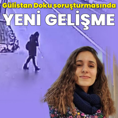 Gülistan Doku soruşturmasında yeni gelişme