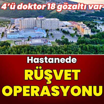 Aralarında 4 doktor var! Hastanede rüşvet operasyonu!