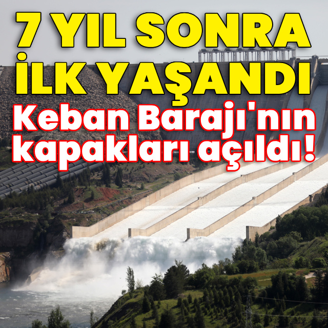 7 yıl sonra ilk! Keban Barajı'nın kapakları açıldı!