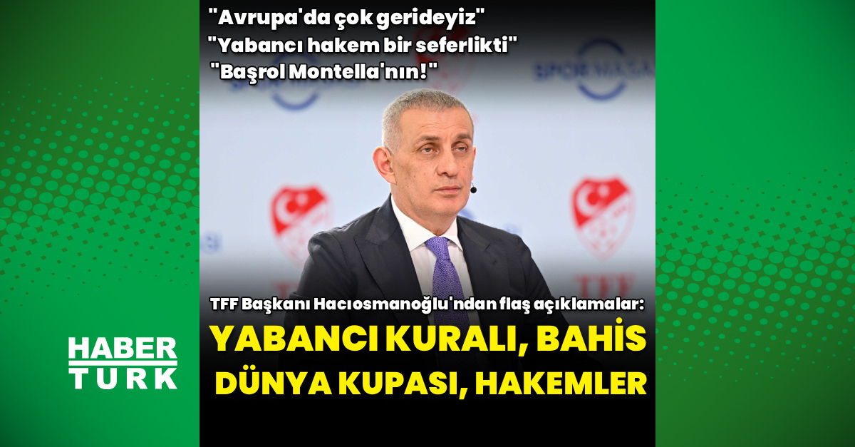 TFF Başkanı Hacıosmanoğlu'nun Futbolda Yabancı Hakem Konusundaki