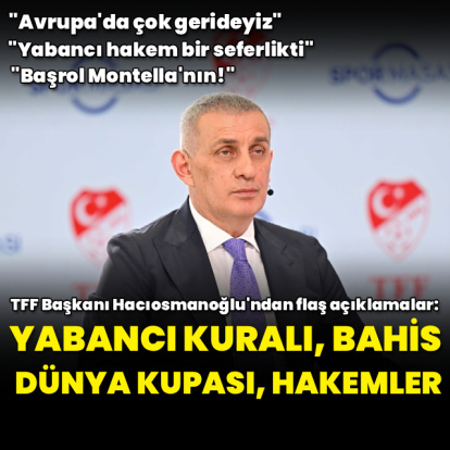 TFF Başkanı Hacıosmanoğlu'ndan flaş açıklamalar!