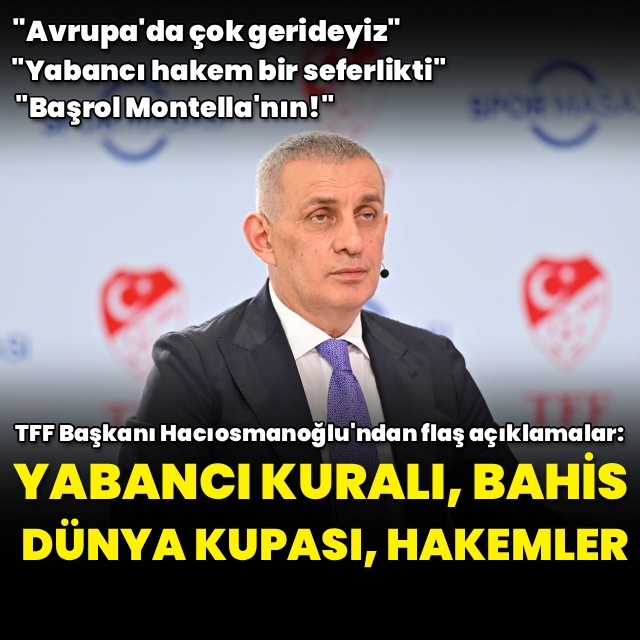 TFF Başkanı Hacıosmanoğlu'ndan flaş açıklamalar!
