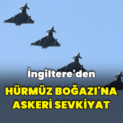 İngiltere'den Hürmüz Boğazı'na ek askeri sevkiyat