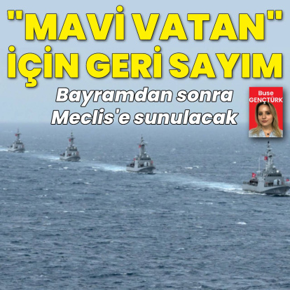Mavi Vatan Yasası için geri sayım: Bayramdan sonra Meclis’e sunulacak