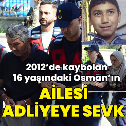 14 yıl önce kaybolan 16 yaşındaki Osman'ın ailesi adliyeye sevk!
