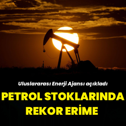 IEA açıkladı: Petrol stoklarında rekor erime