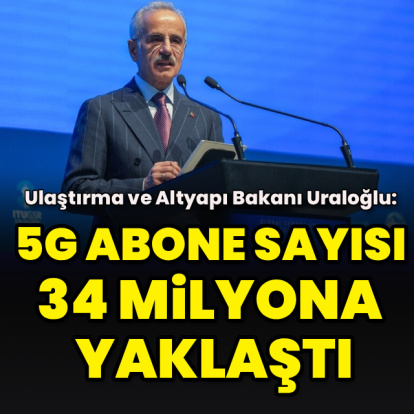 "5G abone sayısı 34 milyona yaklaştı"