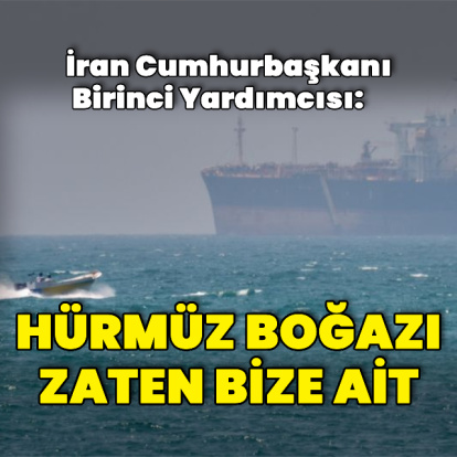 "Hürmüz Boğazı zaten bize ait, bizim mülkümüzdü"