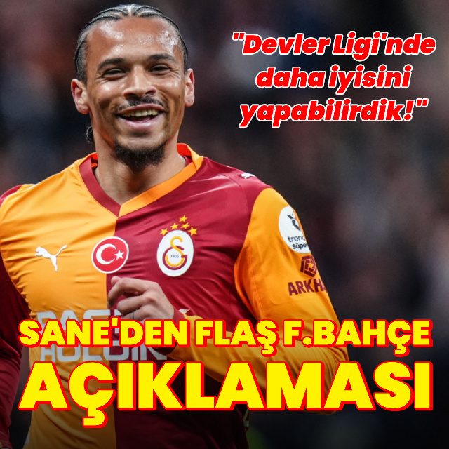 Leroy Sane'den flaş Fenerbahçe sözleri!