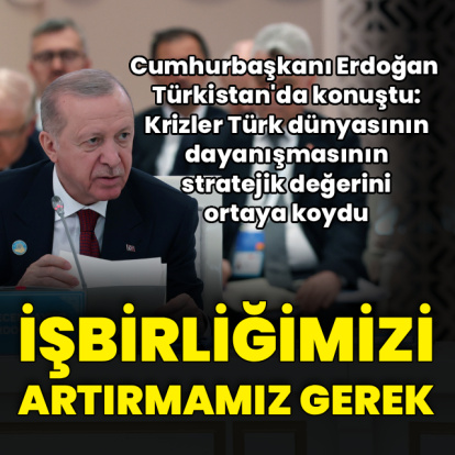 Cumhurbaşkanı Erdoğan'dan Türkistan'da konuştu