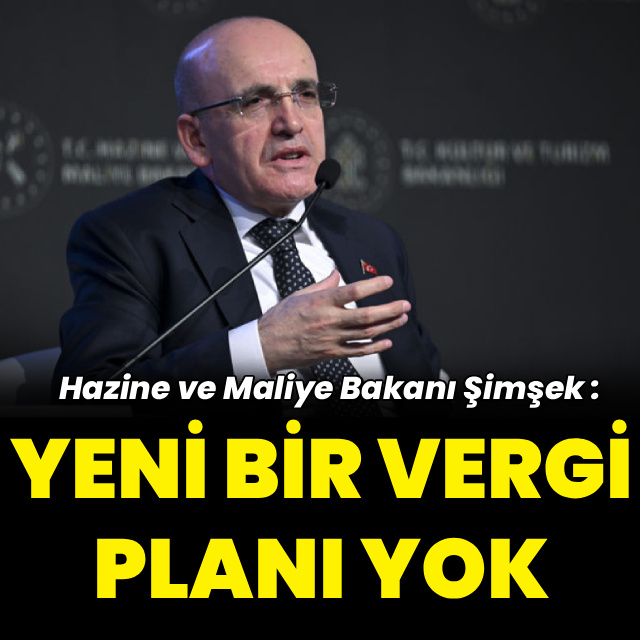 Bakan Şimşek: Yeni vergi planı yok