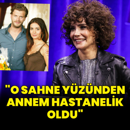"Annem hastanelik oldu"
