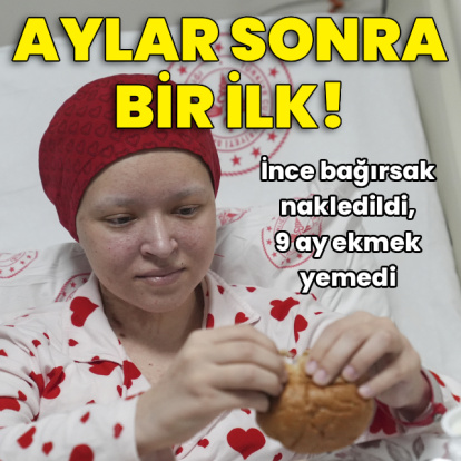 İnce bağırsak nakliyle aylar sonra çok özlediği ekmeği yiyebildi