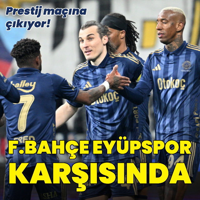 Fenerbahçe Eyüpspor karşısında!