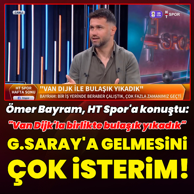 "van Dijk'ın G.Saray'a gelmesini çok isterim"