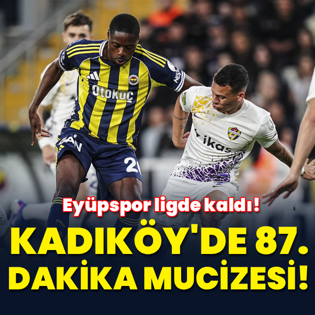 Kadıköy'de 87. dakika mucizesi: Eyüpspor ligde kaldı!