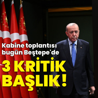 Kabine toplanıyor! Gündemde neler var?
