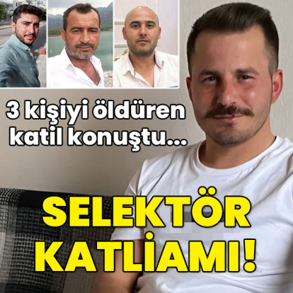 Selektör katliamı! 3 kişiyi öldüren katil konuştu...