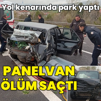 Park halindeki otomobile çarptı... Panelvan ölüm saçtı!
