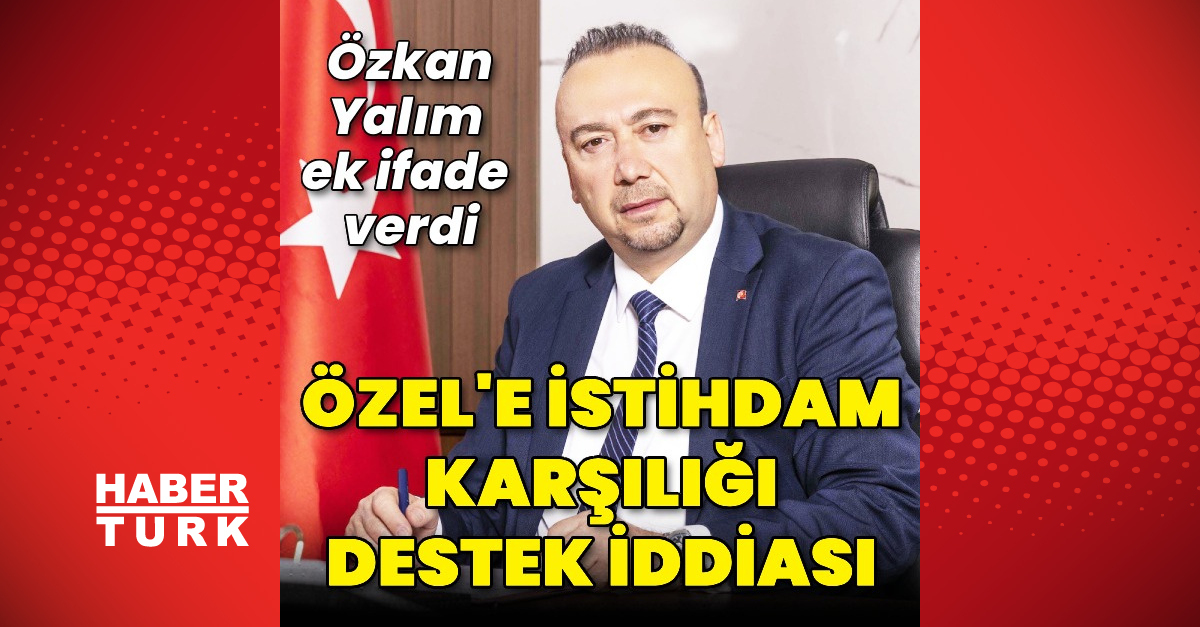 Özkan Yalım CHP Genel Başkanı Özgür Özel'ekarşı iddialar