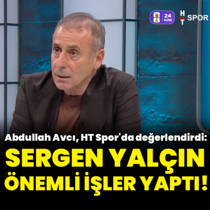 Abdullah Avcı, HT Spor'da değerlendirdi!