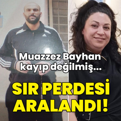 Muazzez Bayhan kayıp değilmiş... Sır perdesi aralandı!