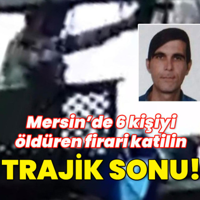 Mersin'de 6 kişiyi öldüren firari katil hayatına son verdi!