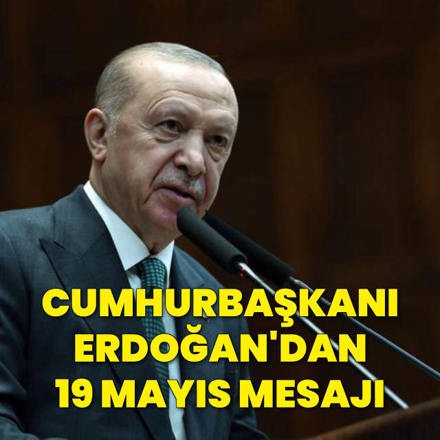 Cumhurbaşkanı Erdoğan'dan 19 Mayıs mesajı