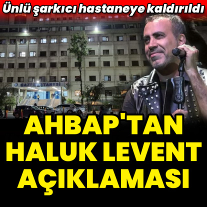 Haluk Levent, yoğun bakıma alındı