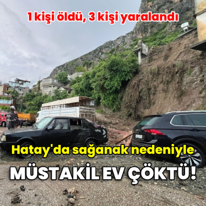 Sağanak nedeniyle müstakil ev çöktü: 1 ölü, 3 yaralı