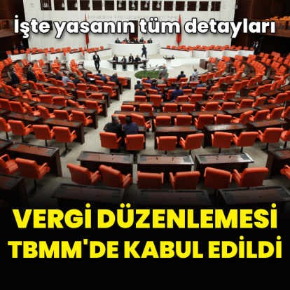 Vergi düzenlemelerine dair teklif TBMM'de kabul edildi