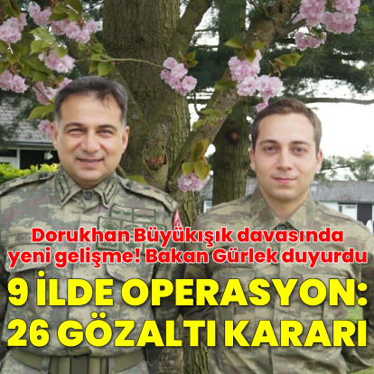 Dorukhan Büyükışık dosyasında yeni gelişme! 9 ilde 26 kişi gözaltı kararı