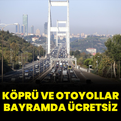 Bayramda köprü ve otoyollar ücretsiz