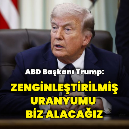 "Zenginleştirilmiş uranyumu biz alacağız"