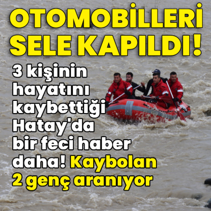 Hatay'da çok acı tablo! Sele kapılarak kaybolan 2 genç aranıyor