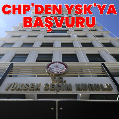 CHP Yüksek Seçim Kurulu'na başvuru yaptı!