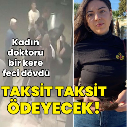 Kadın doktoru bir kere dövdü! Taksit taksit ödeyecek!
