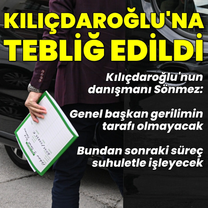 Kılıçdaroğlu'na tebliğ edildi