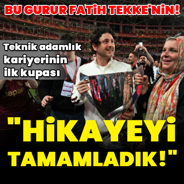 "Hikayeyi tamamladık"