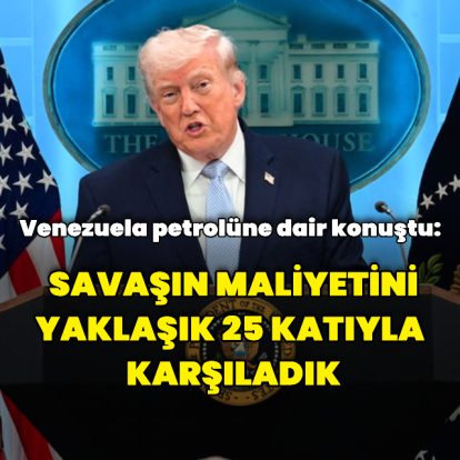 "Savaşın maliyetini yaklaşık 25 katıyla karşıladık"