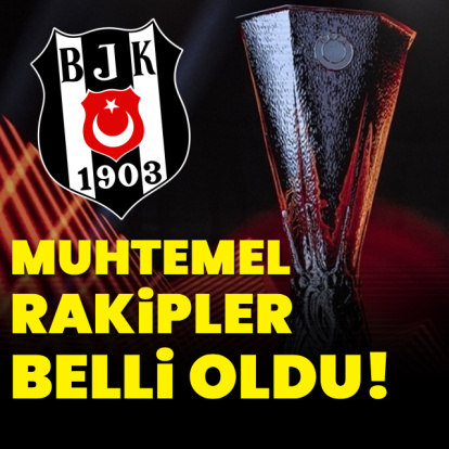 İşte Beşiktaş'ın muhtemel rakipleri...