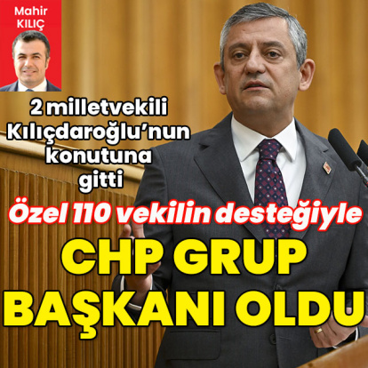 Özgür Özel CHP Grup Başkanı oldu